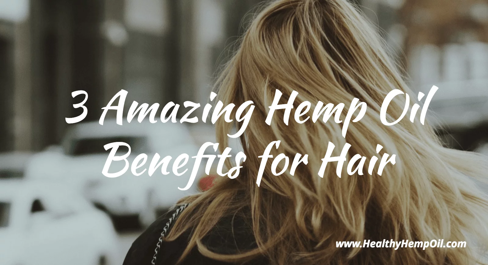 3 Amazing Hemp Oil Benefits for Hair