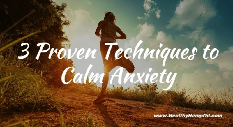 3 Proven Techniques To Calm Anxiety Healthy Hemp