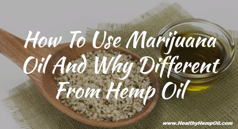 how-to-use-marijuana-oil-and-why-different-from-hemp-oil