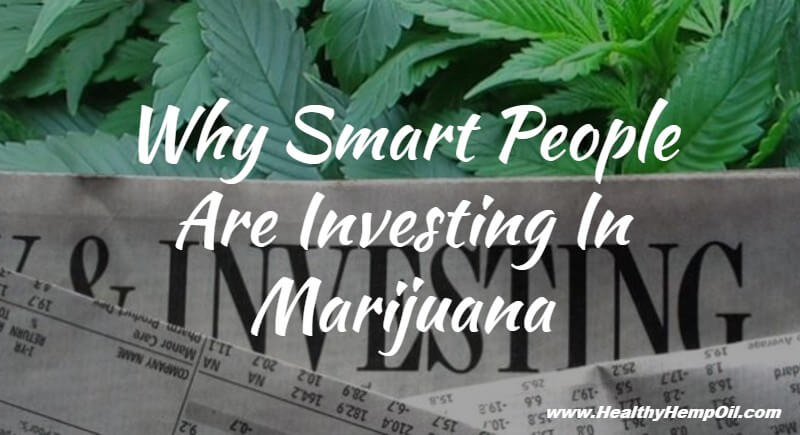 why-smart-people-are-investing-in-marijuana