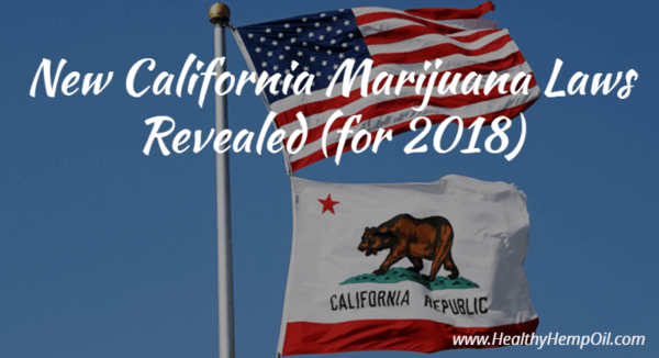 New California Marijuana Laws Revealed For 2018 | Healthy Hemp Oil